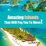 Amazing Islands That Will Pay You To Move & Live There 2022