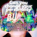 Can you change your personality by improving your social skills?
